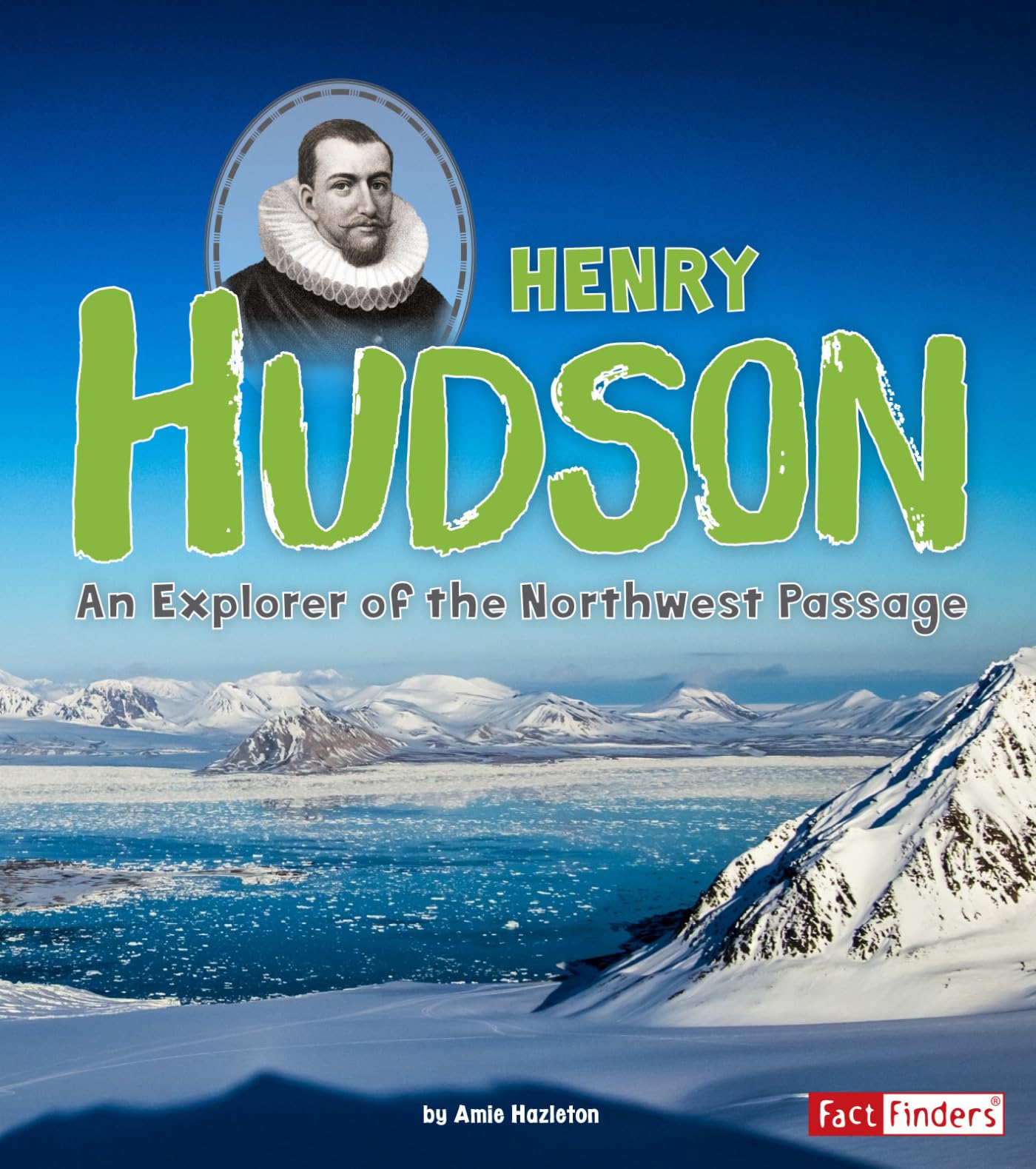 Henry Hudson: Northwest Passage Explorer (World Explorers) - Maritime History for Kids - Educational Children's Book - A